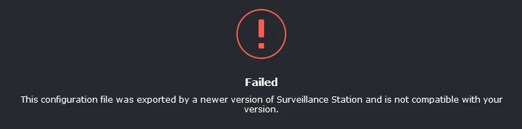 Failed
This configuraiton file was exported by a newer version of Surveillance Station and is not compatible with your version.